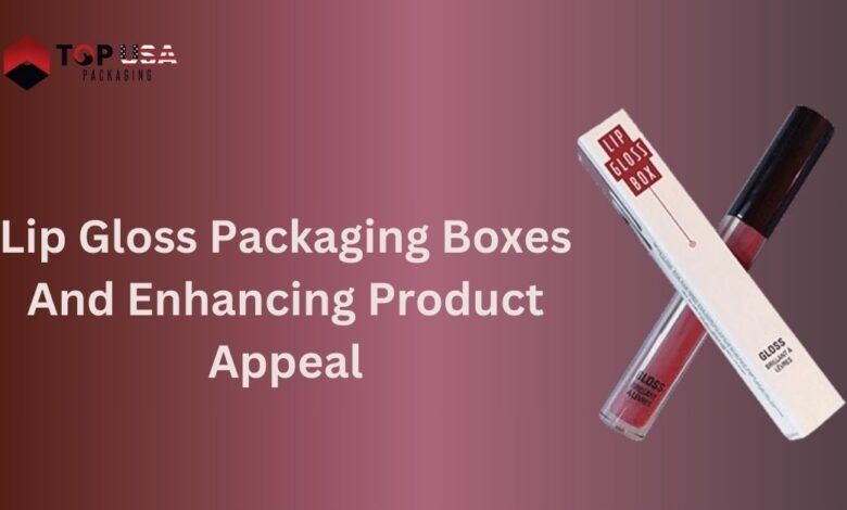 Lip Gloss Packaging Boxes And Enhancing Product Appeal