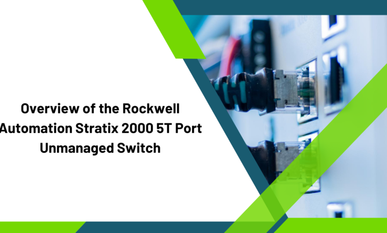 Overview of the Rockwell Automation Stratix 2000 5T Port Unmanaged Switch