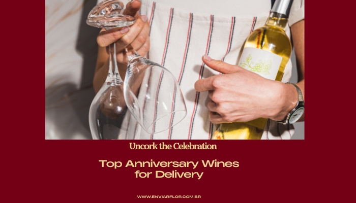 Uncork the Celebration: Top Anniversary Wines for Delivery
