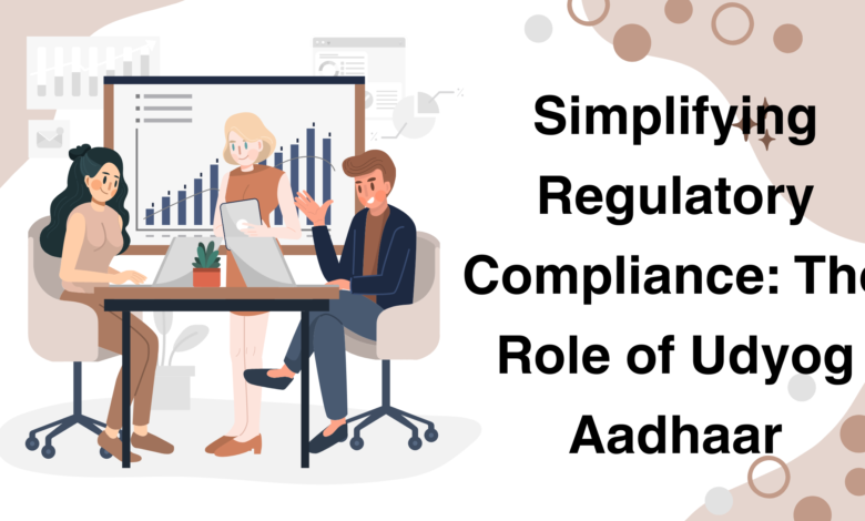 Simplifying Regulatory Compliance: The Role of Udyog Aadhaar