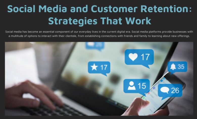 Social Media and Customer Retention Strategies That Work