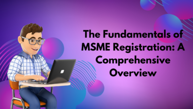 The Fundamentals of MSME Registration: A Comprehensive Overview