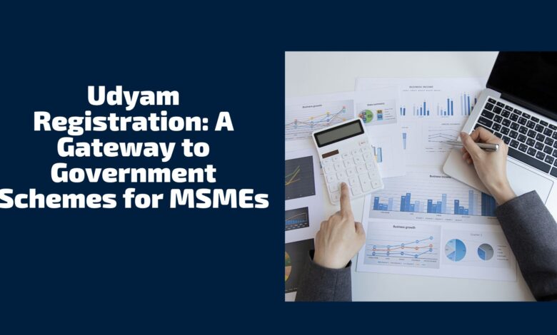 Udyam Registration A Gateway to Government Schemes for MSMEs