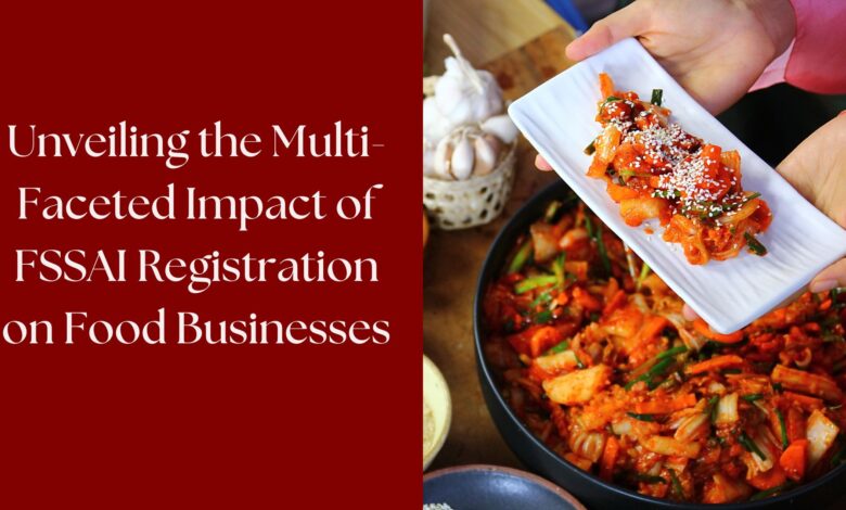 Unveiling the Multi-Faceted Impact of FSSAI Registration on Food Businesses