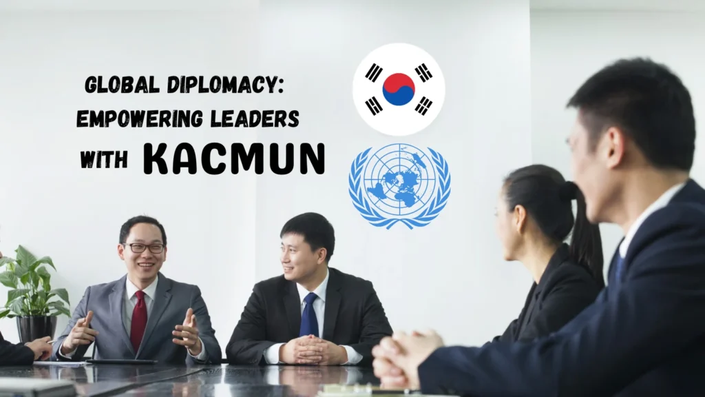 Explore the Exciting World of KACMUN: A Gateway to Global Leadership